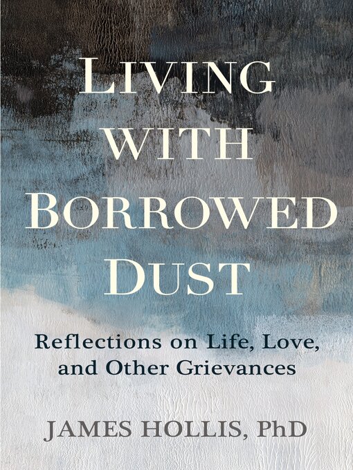 Title details for Living with Borrowed Dust by James Hollis, PhD - Wait list